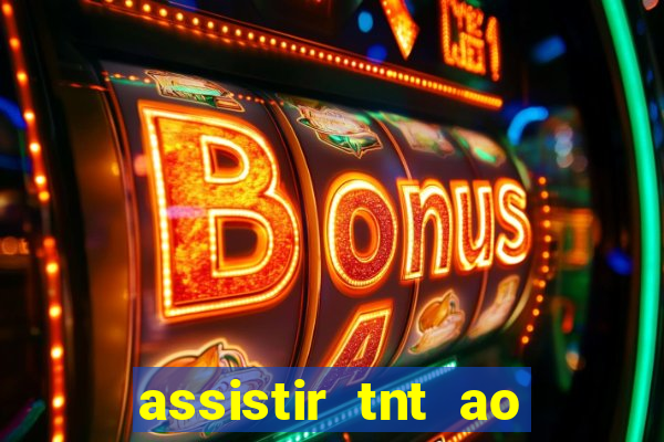 assistir tnt ao vivo gratis online